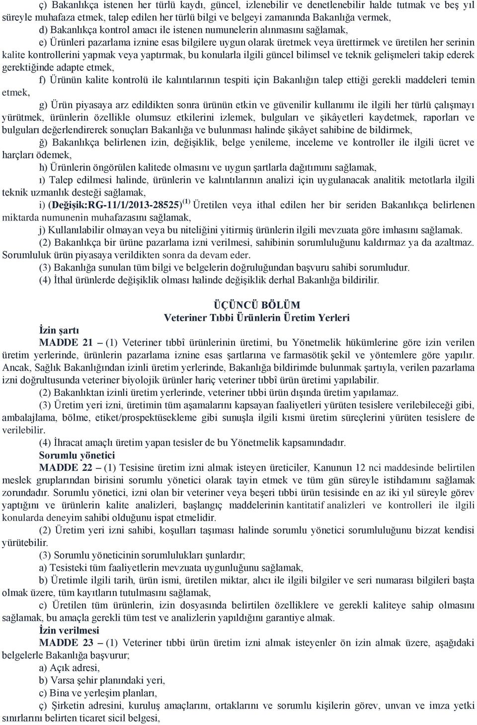 yapmak veya yaptırmak, bu konularla ilgili güncel bilimsel ve teknik gelişmeleri takip ederek gerektiğinde adapte etmek, f) Ürünün kalite kontrolü ile kalıntılarının tespiti için Bakanlığın talep