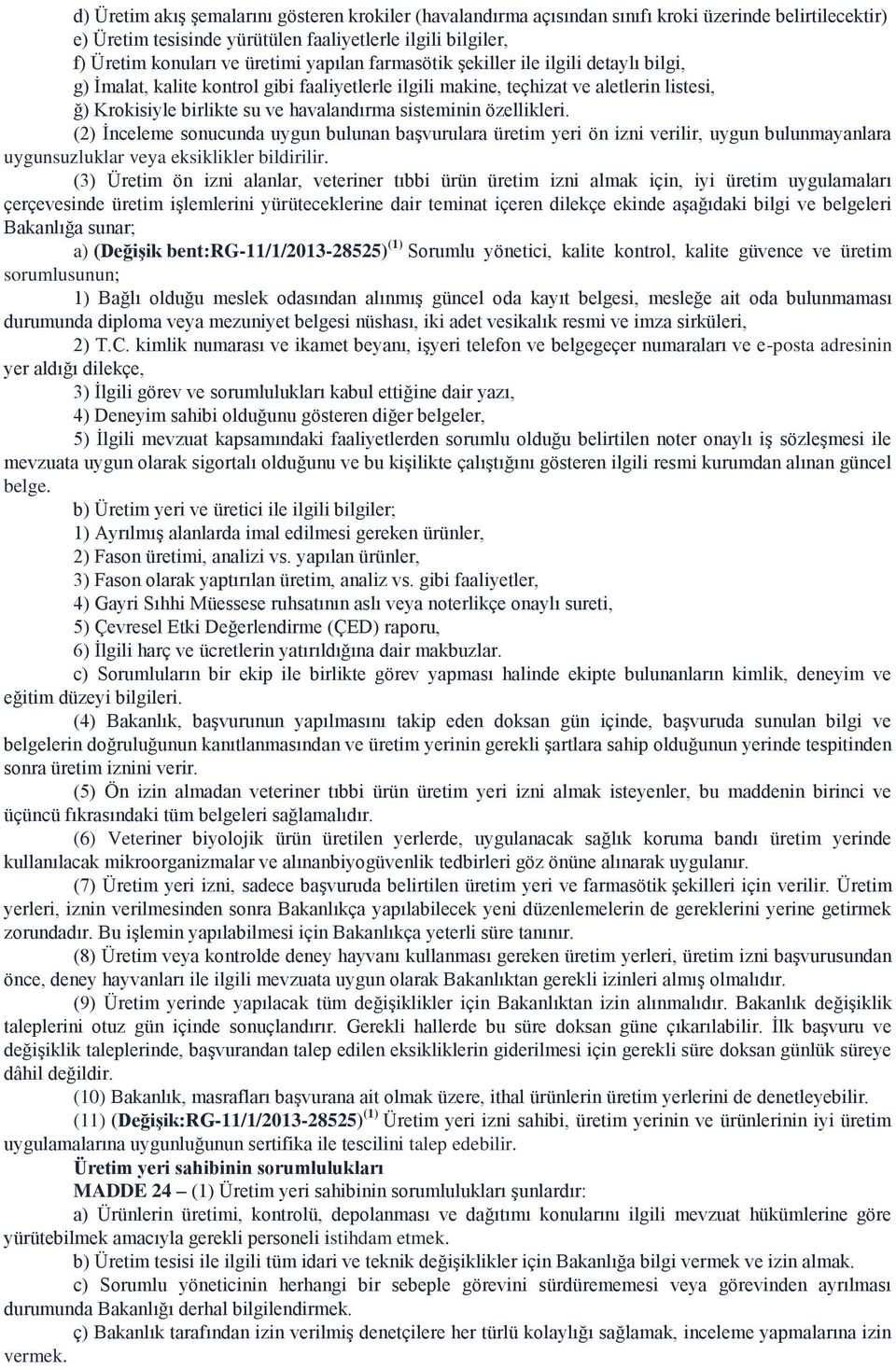 özellikleri. (2) İnceleme sonucunda uygun bulunan başvurulara üretim yeri ön izni verilir, uygun bulunmayanlara uygunsuzluklar veya eksiklikler bildirilir.