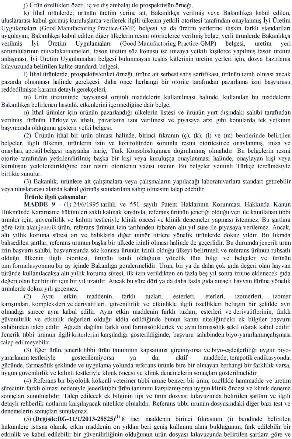 uygulayan, Bakanlıkça kabul edilen diğer ülkelerin resmi otoritelerce verilmiş belge, yerli ürünlerde Bakanlıkça verilmiş İyi Üretim Uygulamaları (Good Manufactoring Practice-GMP) belgesi, üretim