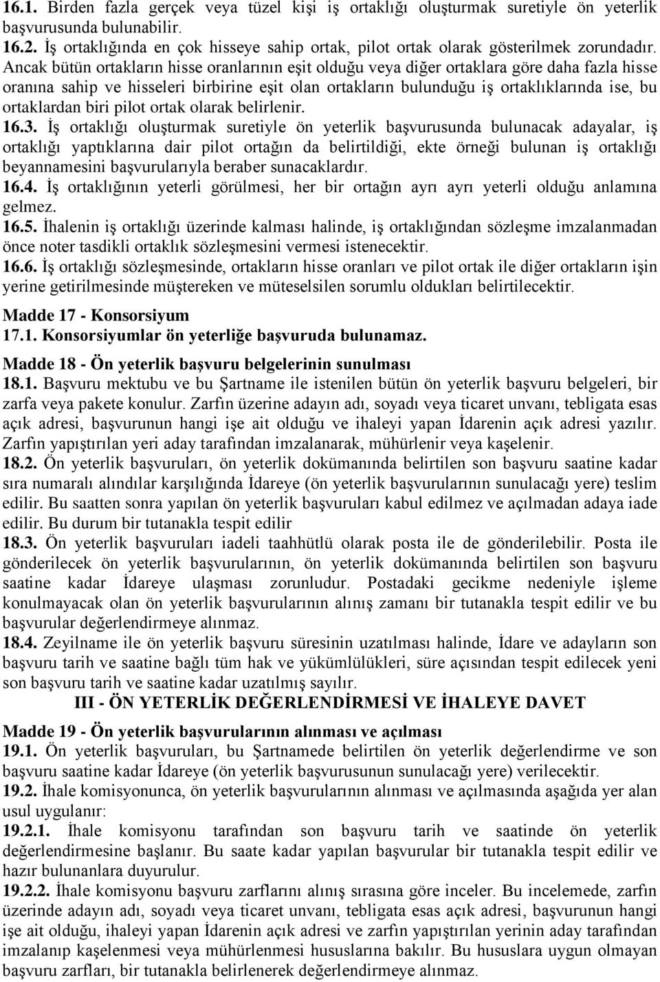 Ancak bütün ortakların hisse oranlarının eşit olduğu veya diğer ortaklara göre daha fazla hisse oranına sahip ve hisseleri birbirine eşit olan ortakların bulunduğu iş ortaklıklarında ise, bu