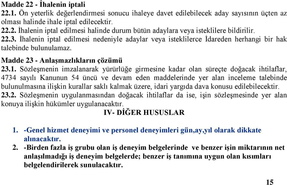 Sözleşmenin imzalanarak yürürlüğe girmesine kadar olan süreçte doğacak ihtilaflar, 4734 sayılı Kanunun 54 üncü ve devam eden maddelerinde yer alan inceleme talebinde bulunulmasına ilişkin kurallar