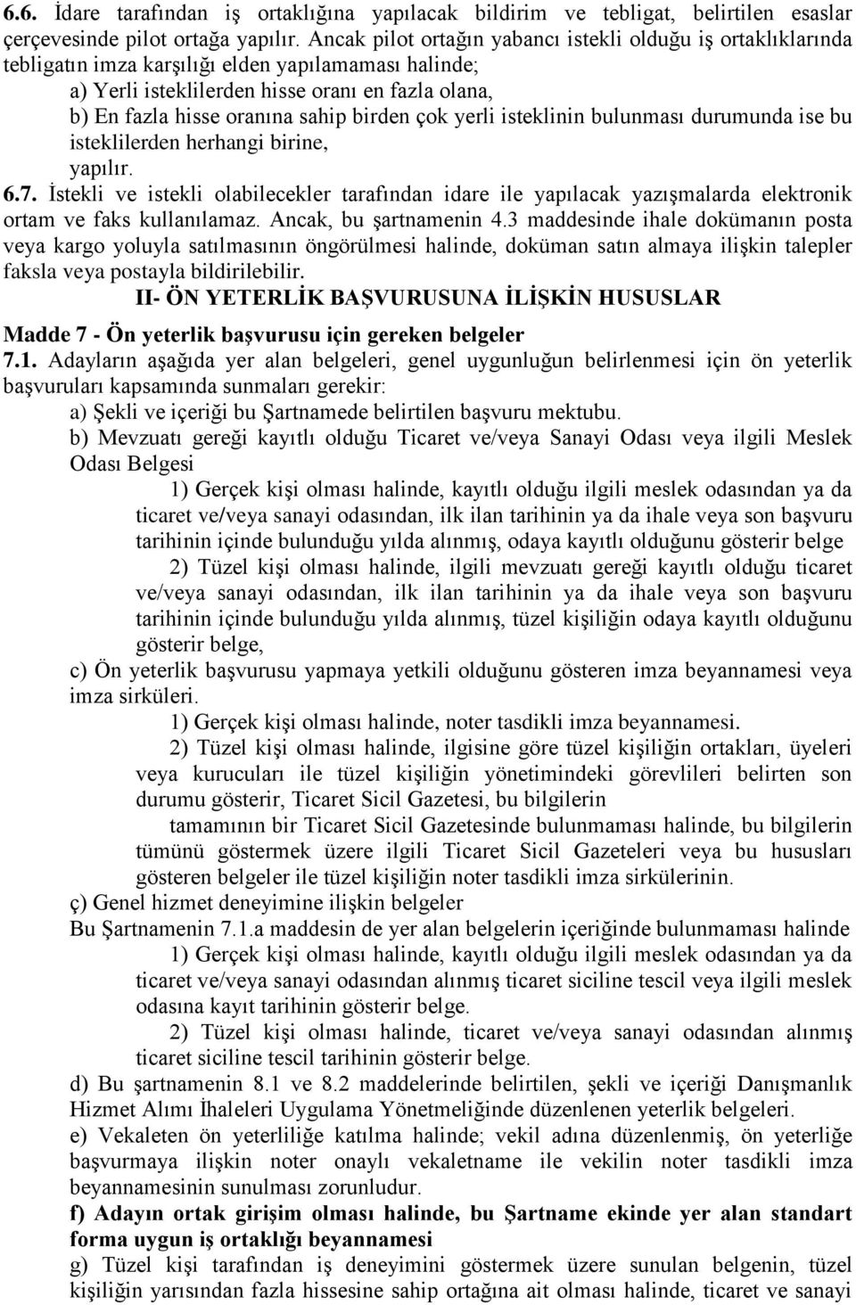 birden çok yerli isteklinin bulunması durumunda ise bu isteklilerden herhangi birine, yapılır. 6.7.