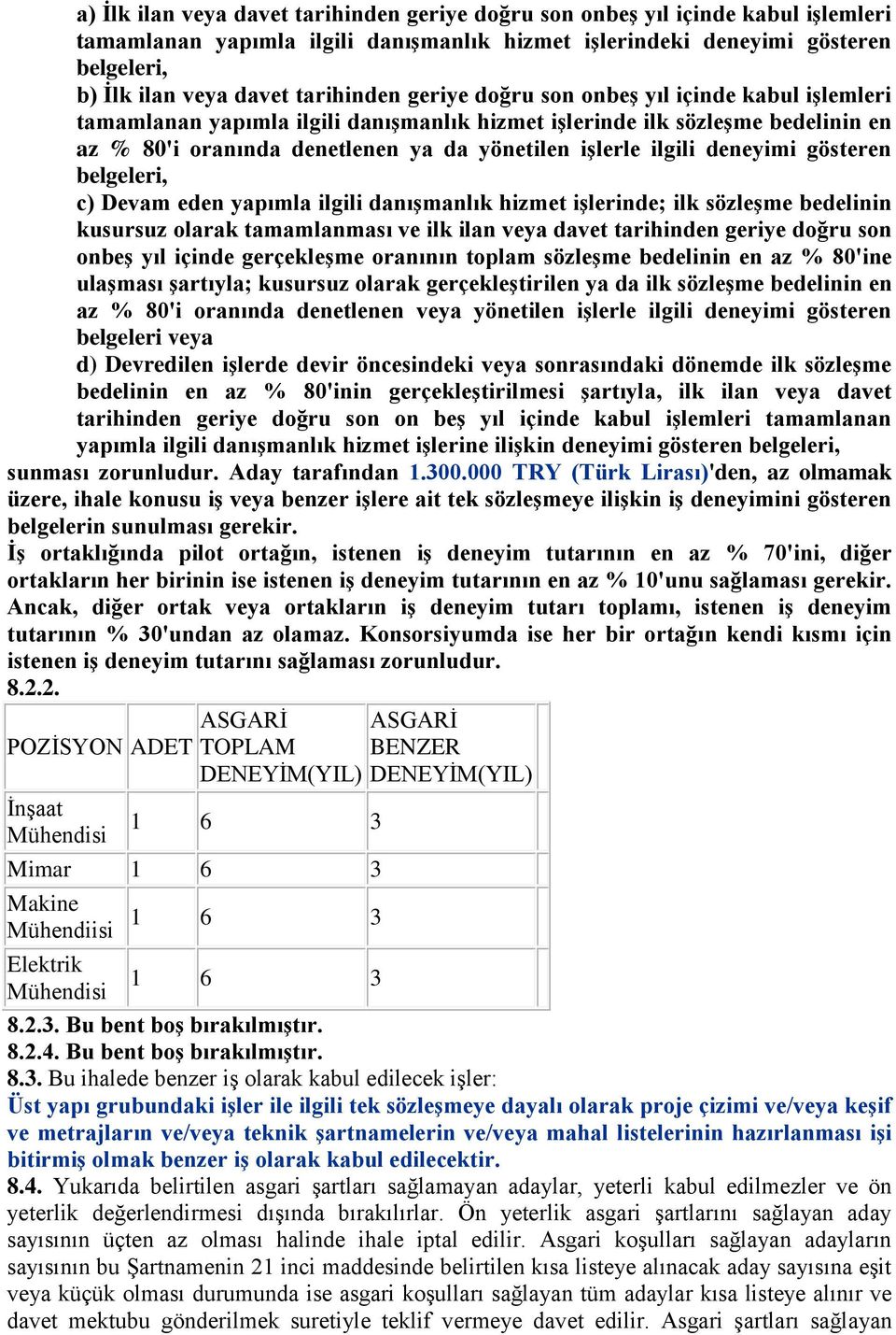 ilgili deneyimi gösteren belgeleri, c) Devam eden yapımla ilgili danışmanlık hizmet işlerinde; ilk sözleşme bedelinin kusursuz olarak tamamlanması ve ilk ilan veya davet tarihinden geriye doğru son