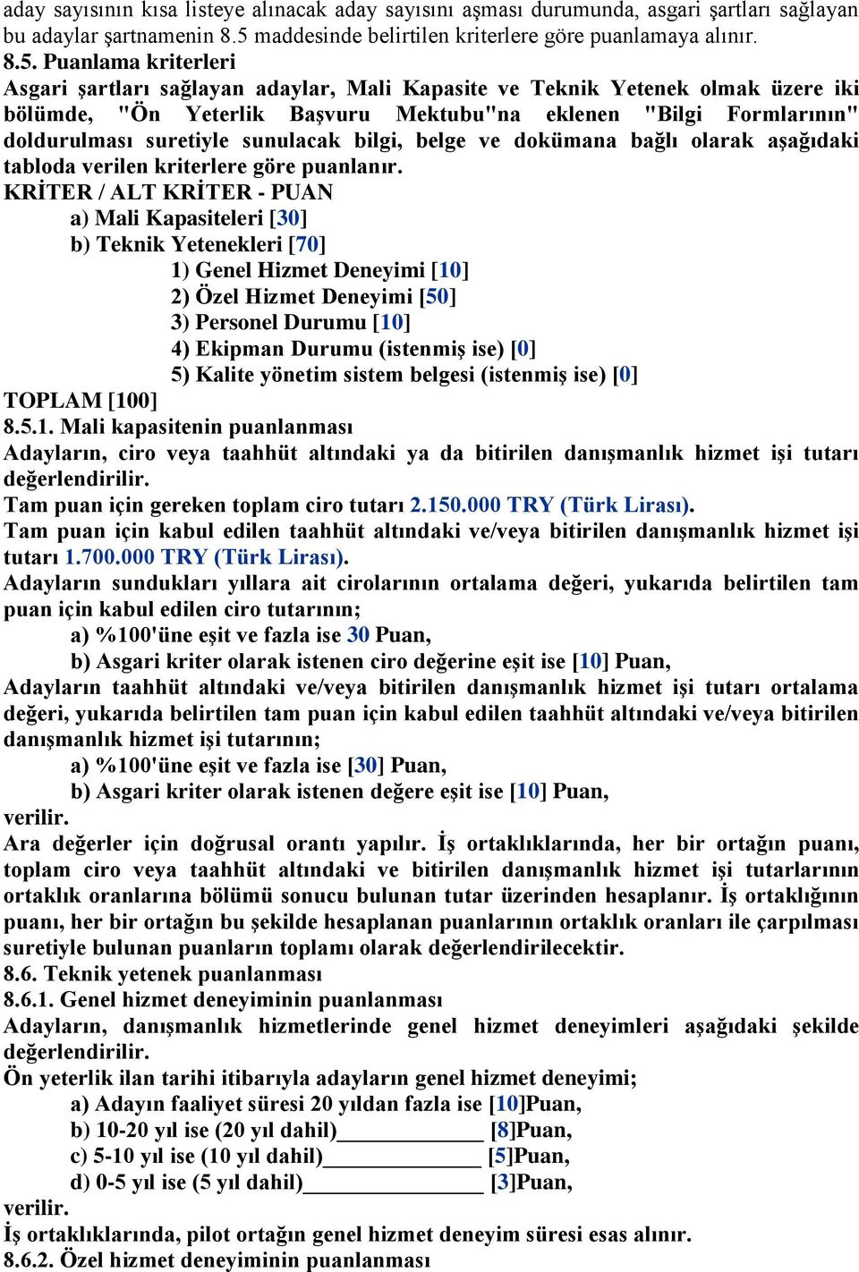 Puanlama kriterleri Asgari şartları sağlayan adaylar, Mali Kapasite ve Teknik Yetenek olmak üzere iki bölümde, "Ön Yeterlik Başvuru Mektubu"na eklenen "Bilgi Formlarının" doldurulması suretiyle