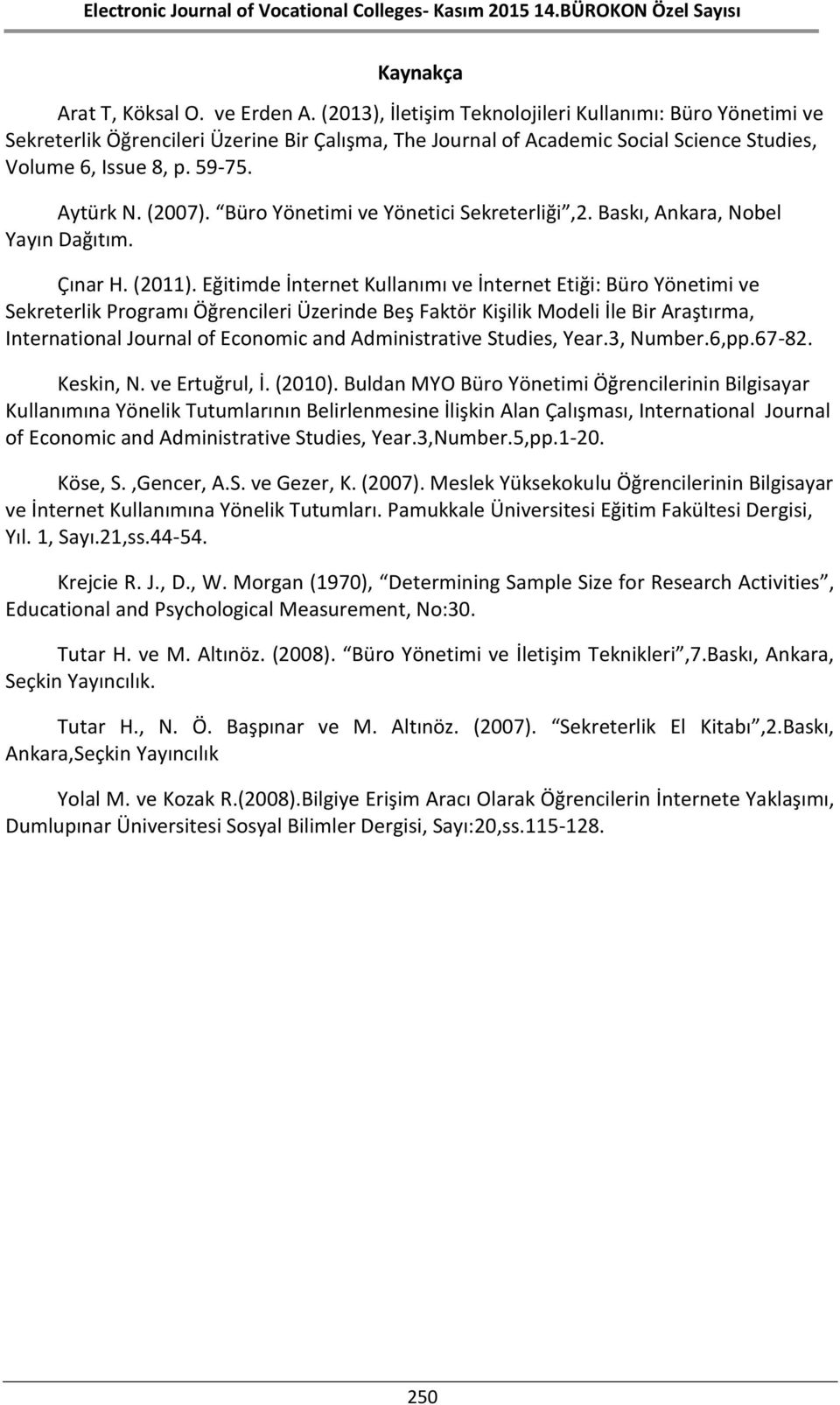 Büro Yönetimi ve Yönetici Sekreterliği,2. Baskı, Ankara, Nobel Yayın Dağıtım. Çınar H. (2011).