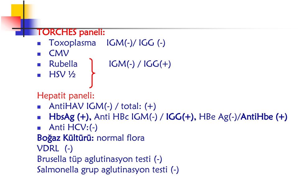 IGG(+), HBe Ag(-)/AntiHbe (+) Anti HCV:(-) Boğaz Kültürü: normal flora VDRL