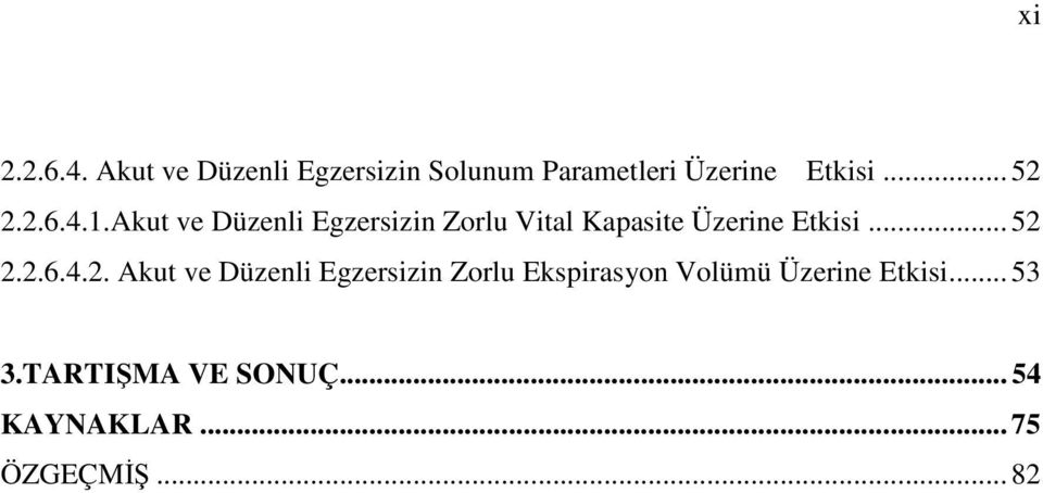 Akut ve Düzenli Egzersizin Zorlu Vital Kapasite Üzerine Etkisi... 52 2.2.6.