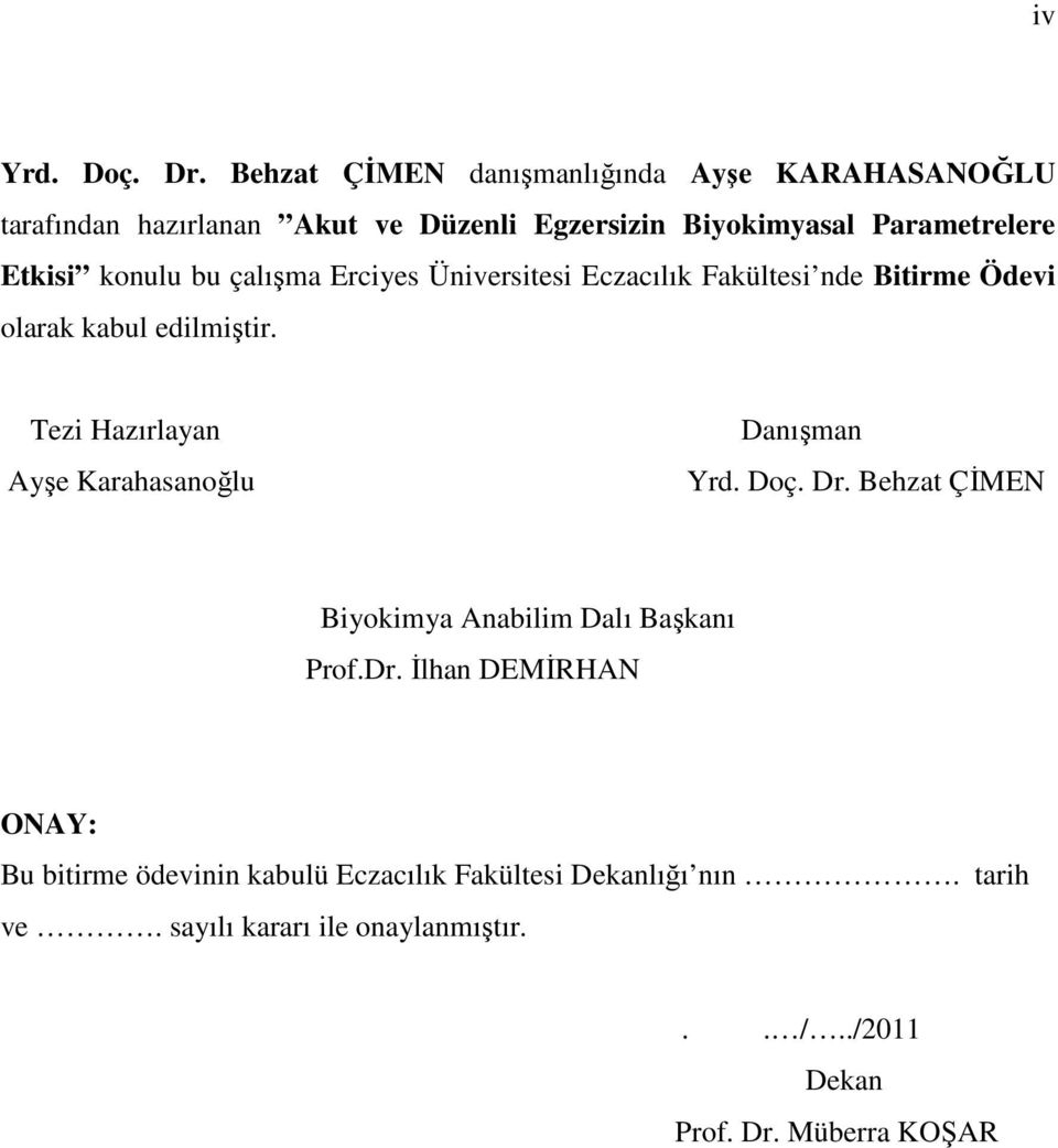 konulu bu çalışma Erciyes Üniversitesi Eczacılık Fakültesi nde Bitirme Ödevi olarak kabul edilmiştir.