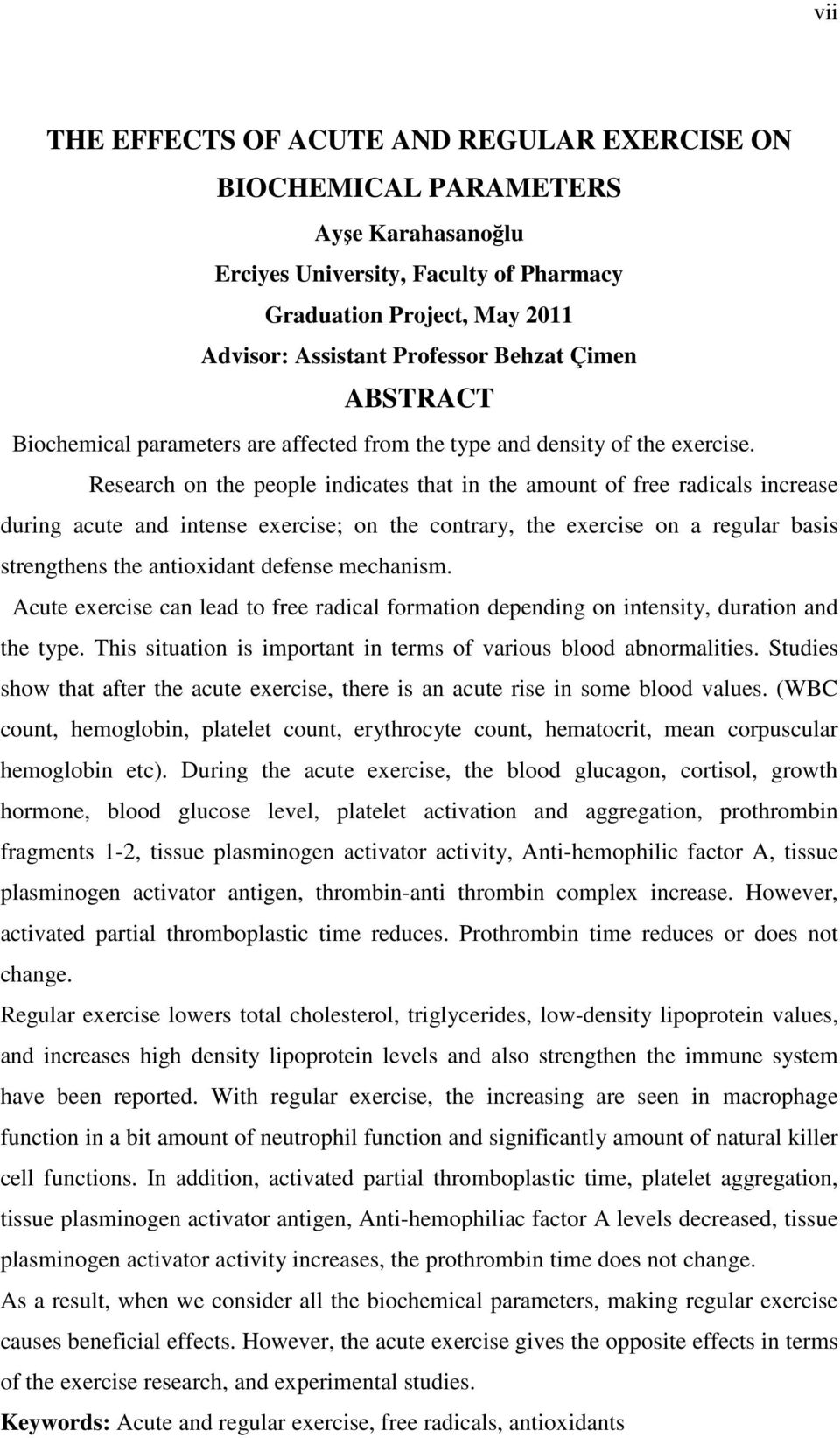 Research on the people indicates that in the amount of free radicals increase during acute and intense exercise; on the contrary, the exercise on a regular basis strengthens the antioxidant defense