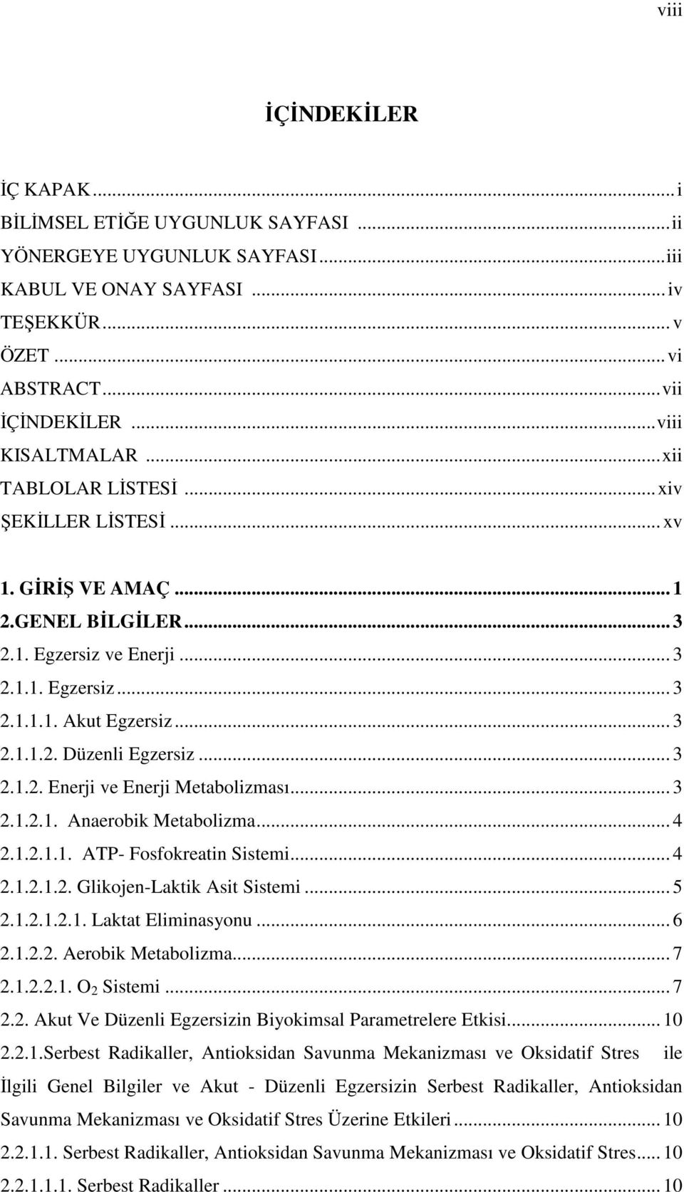 .. 3 2.1.2. Enerji ve Enerji Metabolizması... 3 2.1.2.1. Anaerobik Metabolizma... 4 2.1.2.1.1. ATP- Fosfokreatin Sistemi... 4 2.1.2.1.2. Glikojen-Laktik Asit Sistemi... 5 2.1.2.1.2.1. Laktat Eliminasyonu.