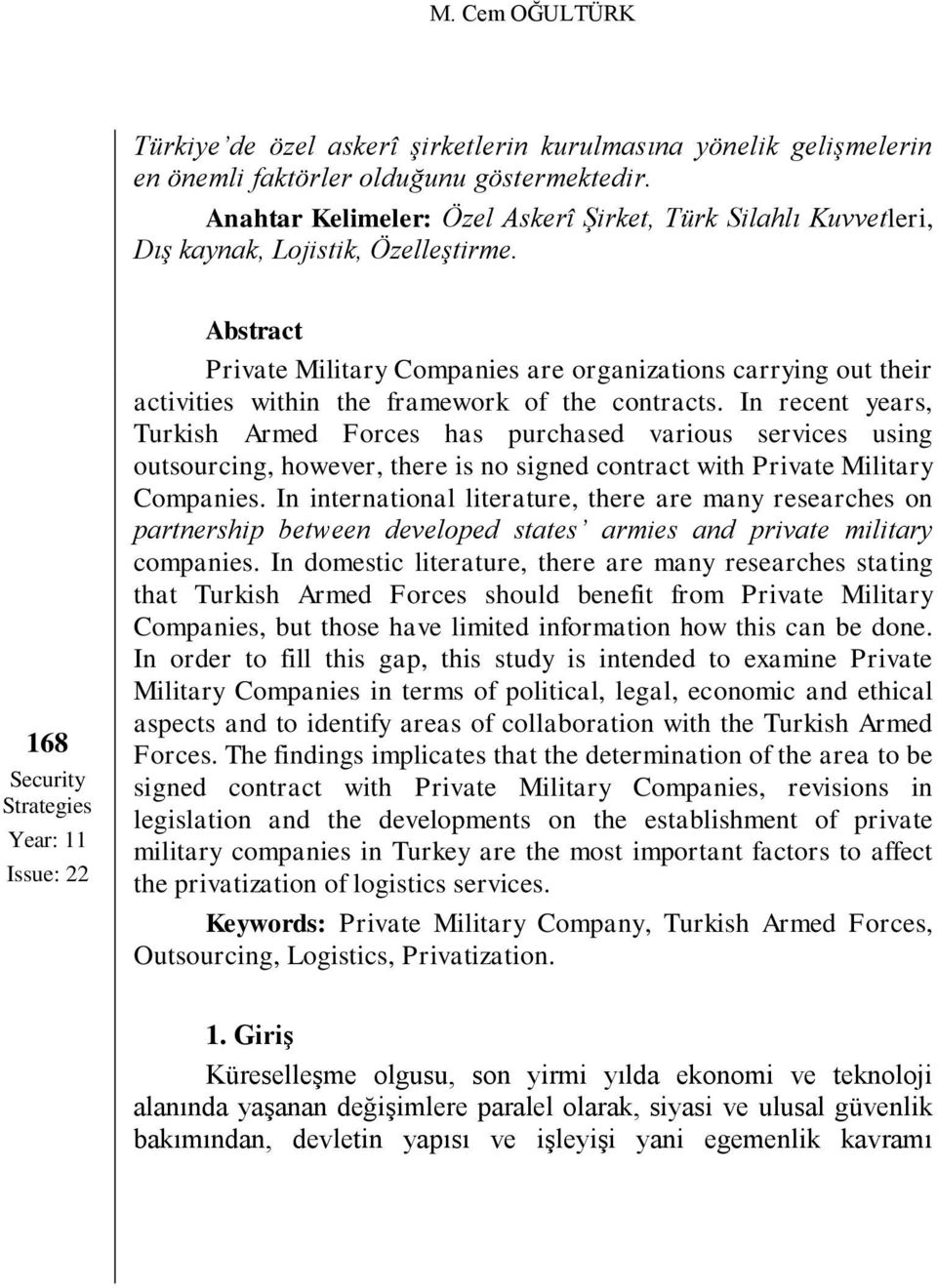 168 Security Strategies Year: 11 Issue: 22 Abstract Private Military Companies are organizations carrying out their activities within the framework of the contracts.