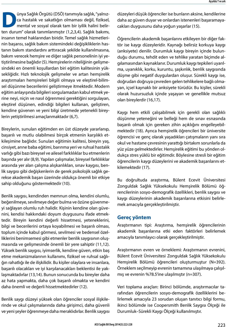 Temel sağlık hizmetlerinin başarısı, sağlık bakım sistemindeki değişikliklerin hastanın bakım standardını arttıracak şekilde kullanılmasına, bakım verecek hemşire ve diğer sağlık personelinin iyi