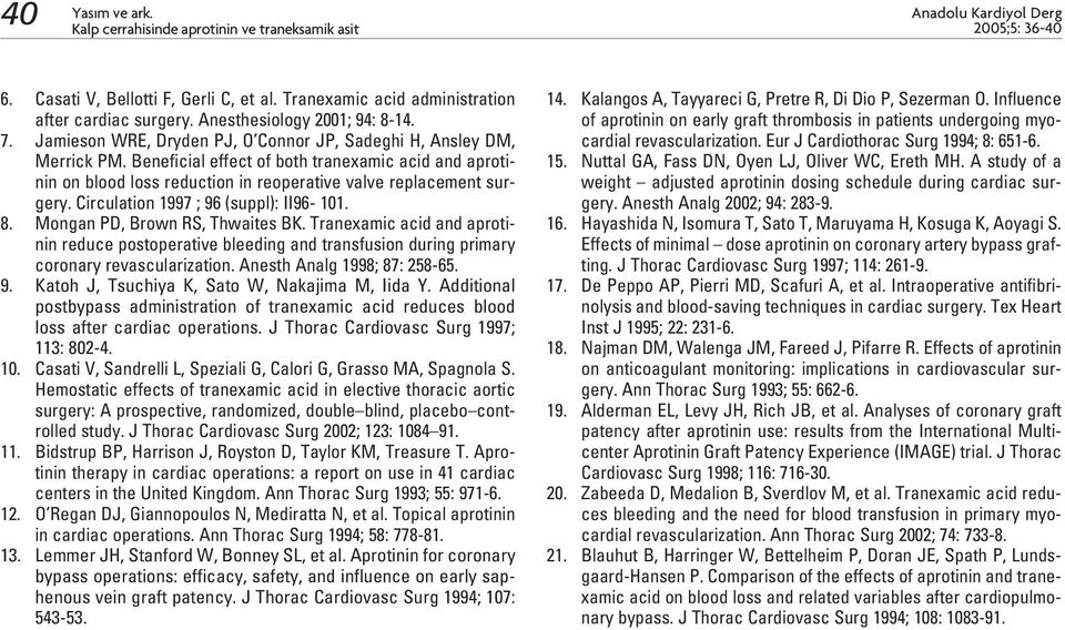 Circulation 1997 ; 96 (suppl): II96-101. 8. Mongan PD, Brown RS, Thwaites BK. Tranexamic acid and aprotinin reduce postoperative bleeding and transfusion during primary coronary revascularization.