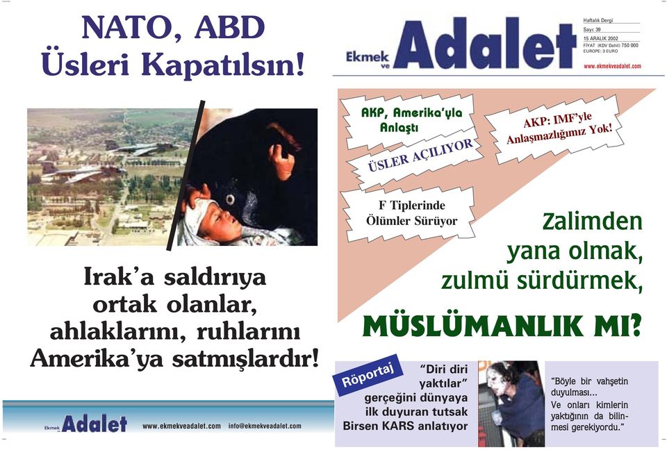 Irak a sald r ya ortak olanlar, ahlaklar n, ruhlar n Amerika ya satm fllard r! www.ekmekveadalet.com info@ekmekveadalet.