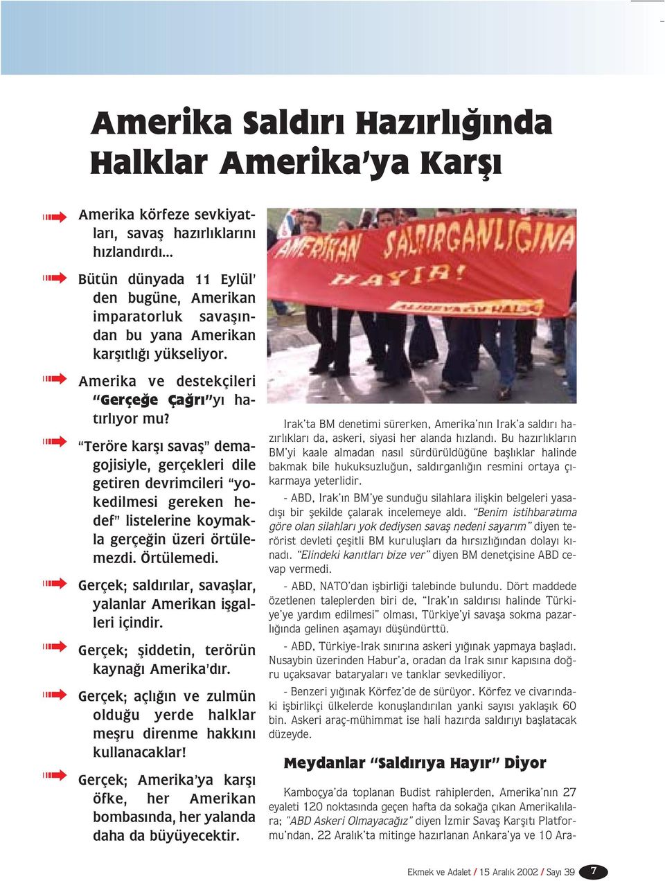 Teröre karfl savafl demagojisiyle, gerçekleri dile getiren devrimcileri yokedilmesi gereken hedef listelerine koymakla gerçe in üzeri örtülemezdi. Örtülemedi.