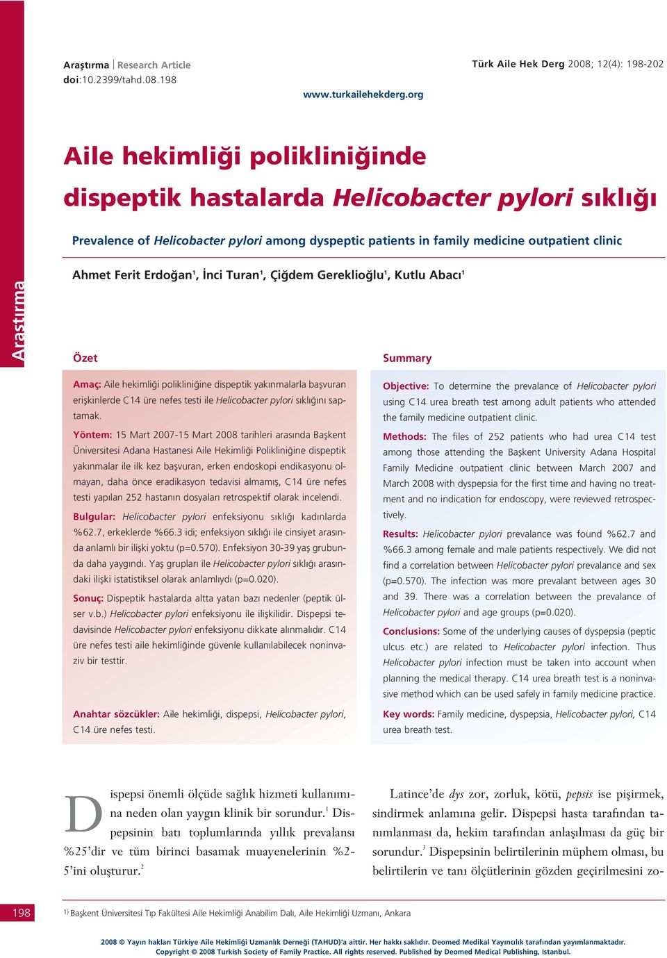 nci Turan 1, Çi dem Gereklio lu 1, Kutlu Abac 1 Özet Summary Amaç: Aile hekimli i poliklini ine dispeptik yak nmalarla baflvuran eriflkinlerde C14 üre nefes testi ile Helicobacter pylori s kl n