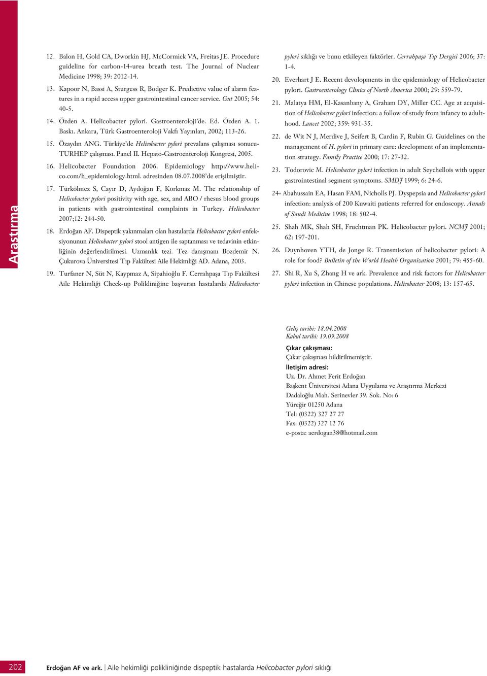 Gastroenteroloji de. Ed. Özden A. 1. Bask. Ankara, Türk Gastroenteroloji Vakf Yay nlar, 2002; 113-26. 15. Özayd n ANG. Türkiye de Helicobacter pylori prevalans çal flmas sonucu- TURHEP çal flmas.