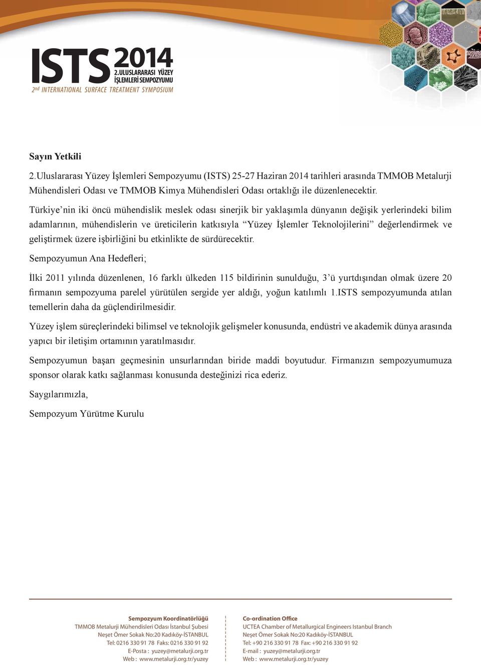 Türkiye nin iki öncü mühendislik meslek odası sinerjik bir yaklaşımla dünyanın değişik yerlerindeki bilim adamlarının, mühendislerin ve üreticilerin katkısıyla Yüzey İşlemler Teknolojilerini