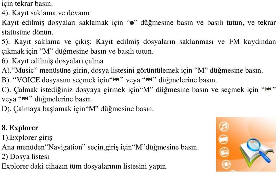 Music menüsüne girin, dosya listesini görüntülemek için M dü mesine basın. B). VOICE dosyasını seçmek için veya dü melerine basın. C).