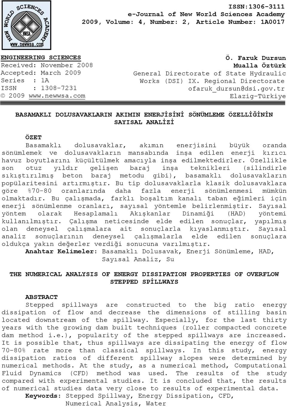 tr Elazig-Türkiye BASAMAKLI DOLUSAVAKLARIN AKIMIN ENERJİSİNİ SÖNÜMLEME ÖZELLİĞİNİN SAYISAL ANALİZİ ÖZET Basamaklı dolusavaklar, akımın enerjisini büyük oranda sönümlemek ve dolusavakların mansabında