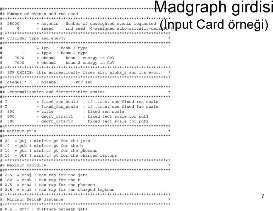 beam 2 energy in GeV ## PDF CHOICE: this automatically fixes also alpha_s and its evol. * # 'cteq6l1' = pdlabel! PDF set ## Renormalization and factorization scales * # T = fixed_ren_scale! if.true.