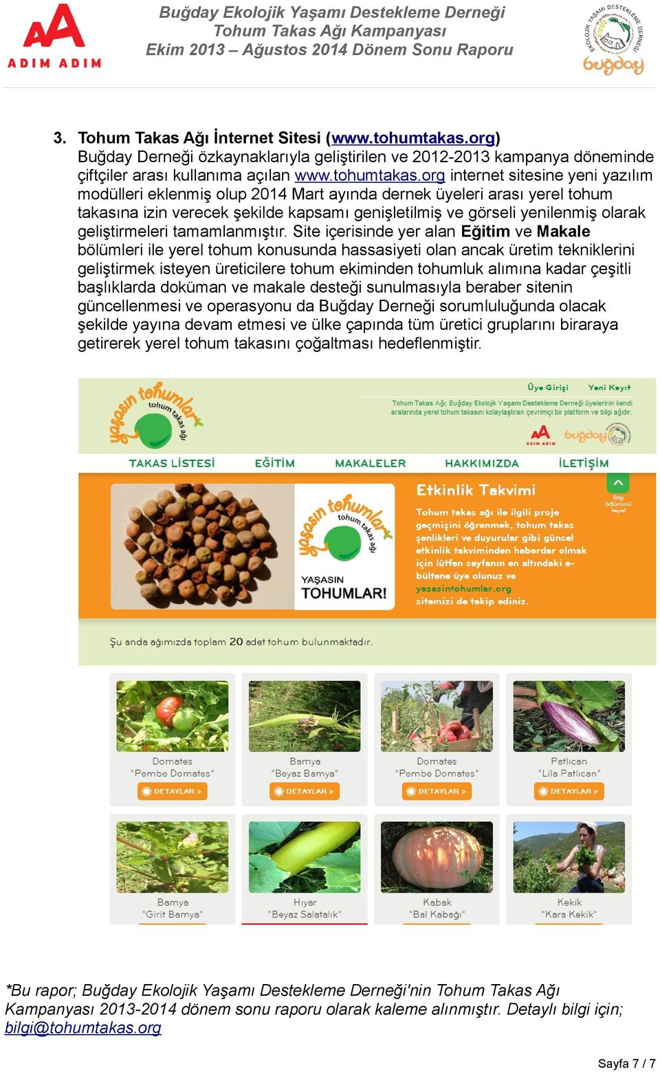 org internet sitesine yeni yazılım modülleri eklenmiş olup 2014 Mart ayında dernek üyeleri arası yerel tohum takasına izin verecek şekilde kapsamı genişletilmiş ve görseli yenilenmiş olarak