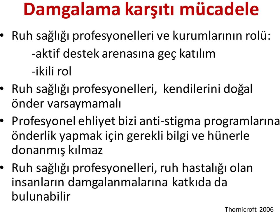 bizi anti-stigmaprogramlarına önderlik yapmak için gerekli bilgi ve hünerle donanmış kılmaz Ruh sağlığı