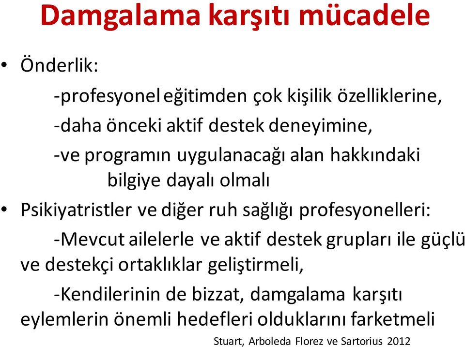 profesyonelleri: -Mevcut ailelerle ve aktif destek grupları ile güçlü ve destekçi ortaklıklar geliştirmeli,