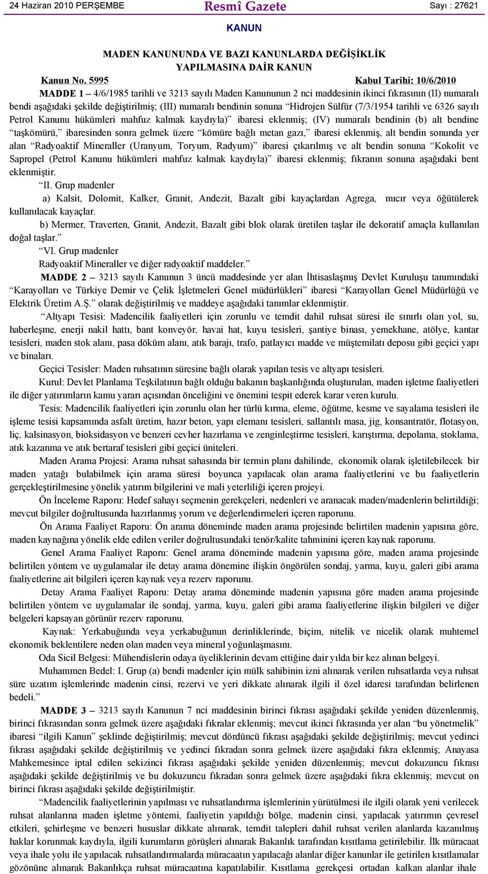 sonuna Hidrojen Sülfür (7/3/1954 tarihli ve 6326 sayılı Petrol Kanunu hükümleri mahfuz kalmak kaydıyla) ibaresi eklenmiş; (IV) numaralı bendinin (b) alt bendine taşkömürü, ibaresinden sonra gelmek