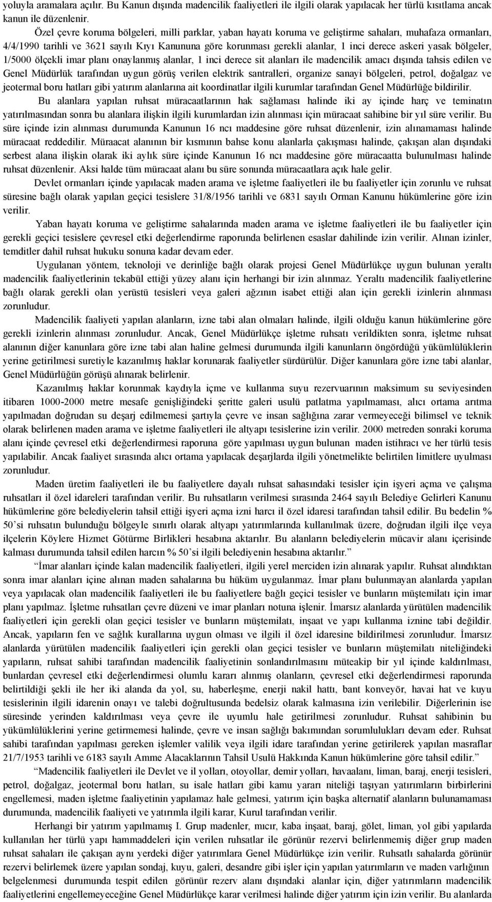 askeri yasak bölgeler, 1/5000 ölçekli imar planı onaylanmış alanlar, 1 inci derece sit alanları ile madencilik amacı dışında tahsis edilen ve Genel Müdürlük tarafından uygun görüş verilen elektrik