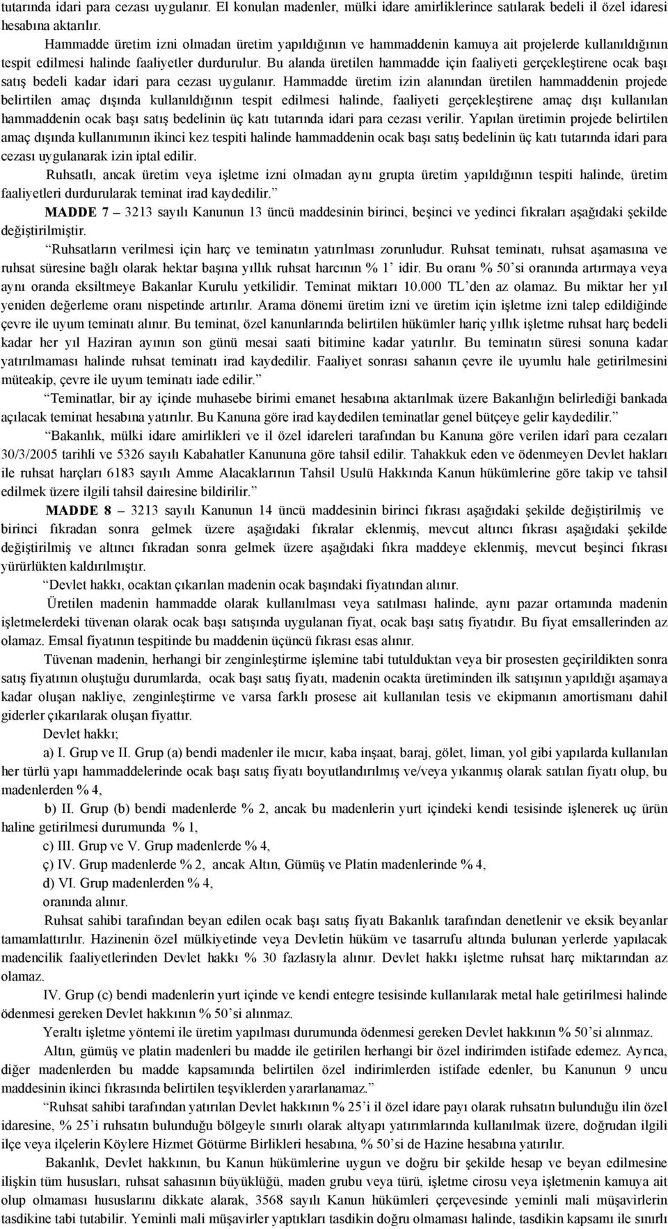 Bu alanda üretilen hammadde için faaliyeti gerçekleştirene ocak başı satış bedeli kadar idari para cezası uygulanır.