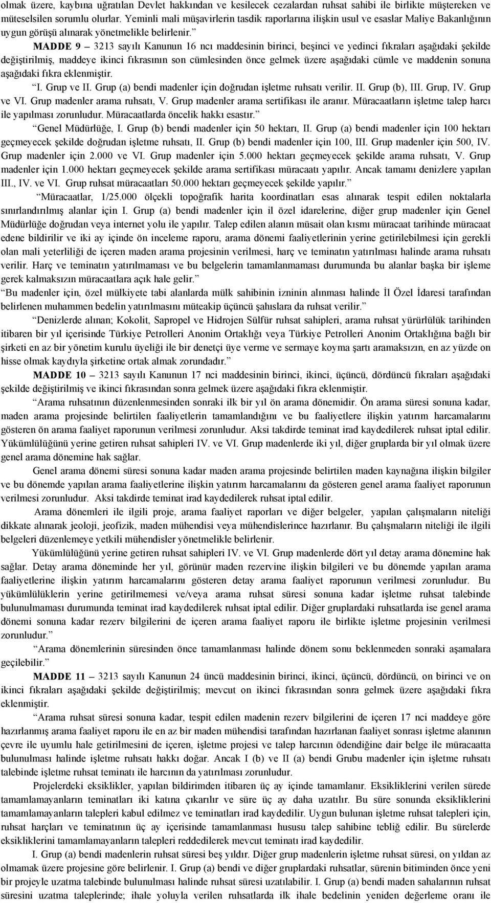 MADDE 9 3213 sayılı Kanunun 16 ncı maddesinin birinci, beşinci ve yedinci fıkraları aşağıdaki şekilde değiştirilmiş, maddeye ikinci fıkrasının son cümlesinden önce gelmek üzere aşağıdaki cümle ve