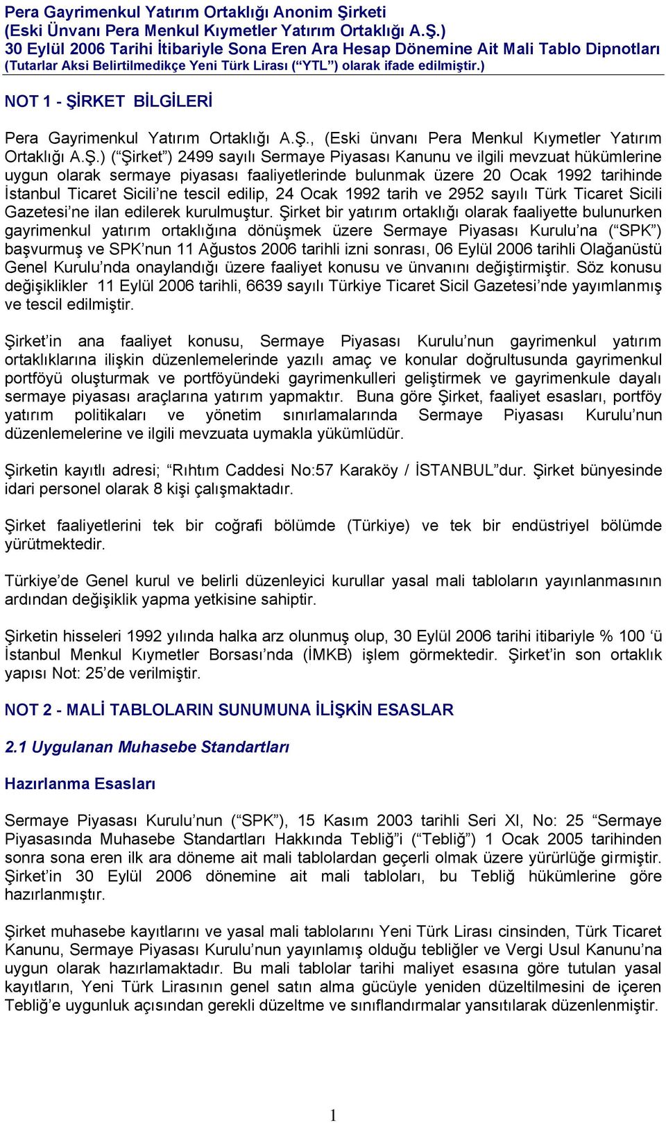 ) ( Şirket ) 2499 sayılı Sermaye Piyasası Kanunu ve ilgili mevzuat hükümlerine uygun olarak sermaye piyasası faaliyetlerinde bulunmak üzere 20 Ocak 1992 tarihinde İstanbul Ticaret Sicili ne tescil