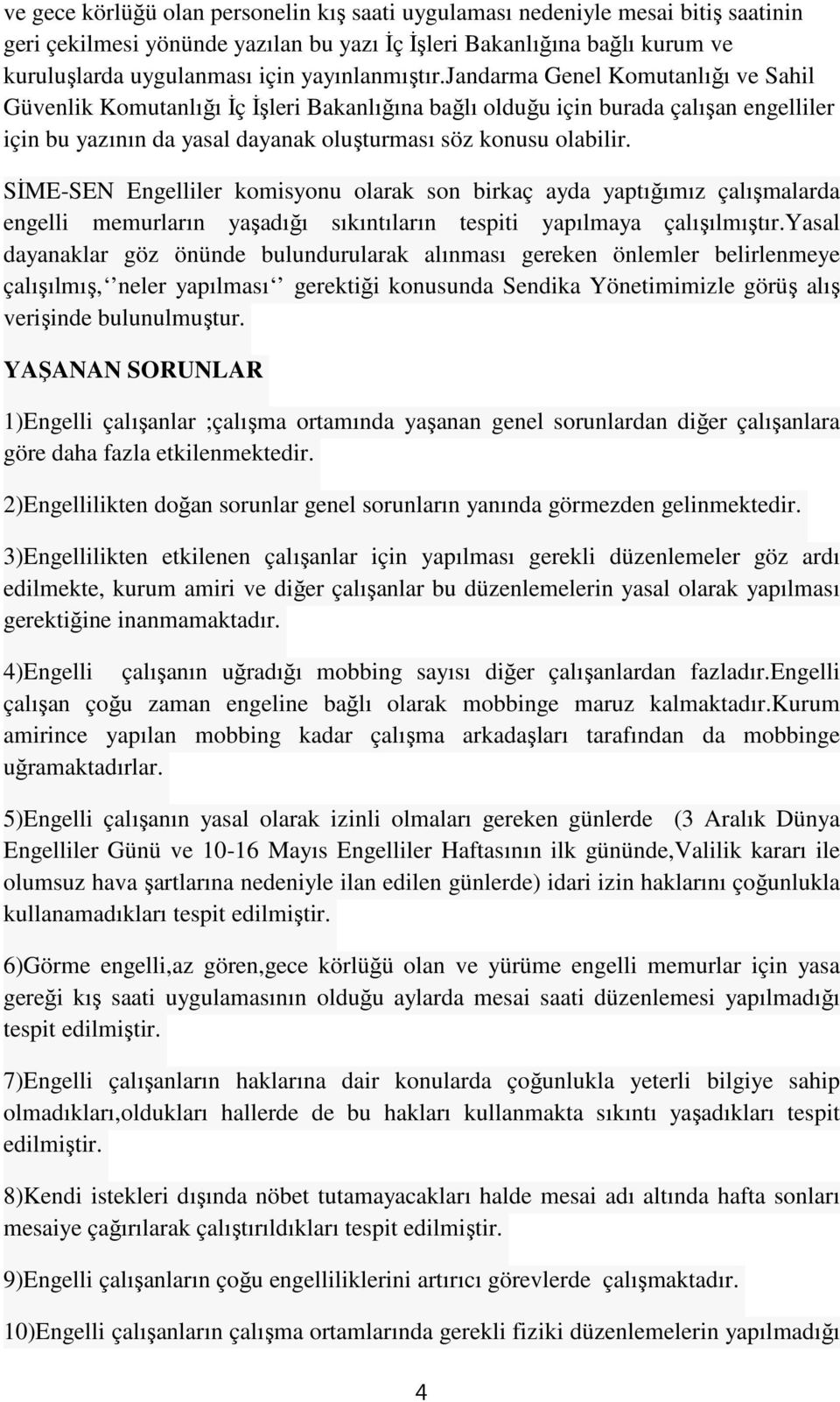 jandarma Genel Komutanlığı ve Sahil Güvenlik Komutanlığı İç İşleri Bakanlığına bağlı olduğu için burada çalışan engelliler için bu yazının da yasal dayanak oluşturması söz konusu olabilir.