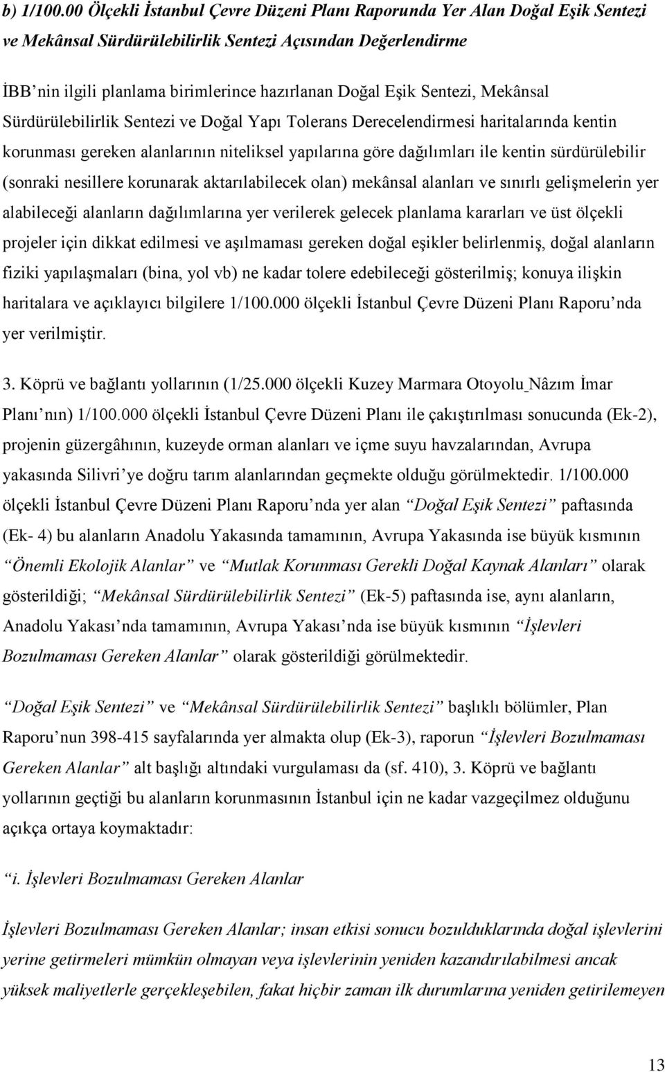 Sentezi, Mekânsal Sürdürülebilirlik Sentezi ve Doğal Yapı Tolerans Derecelendirmesi haritalarında kentin korunması gereken alanlarının niteliksel yapılarına göre dağılımları ile kentin sürdürülebilir