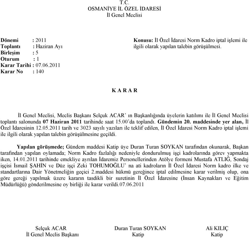 2011 tarih ve 3023 sayılı yazıları ile teklif edilen, İl Özel İdaresi Norm Kadro iptal işlemi ile ilgili olarak yapılan talebin görüşülmesine geçildi.