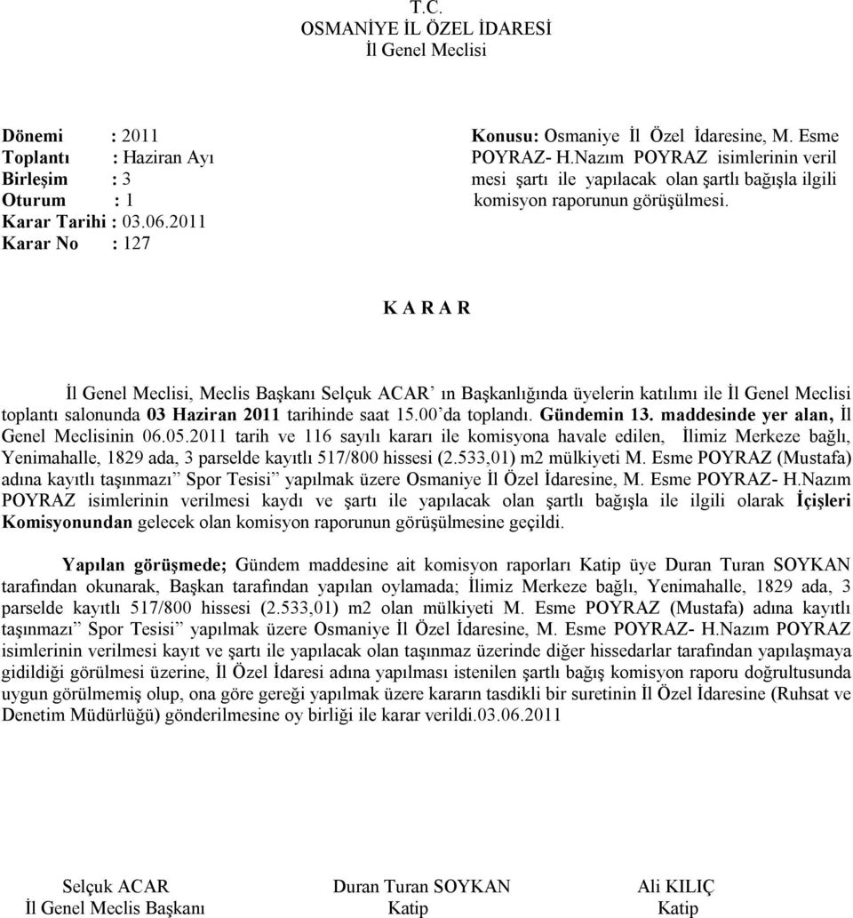 2011 Karar No : 127 toplantı salonunda 03 Haziran 2011 tarihinde saat 15.00 da toplandı. Gündemin 13. maddesinde yer alan, İl Genel Meclisinin 06.05.