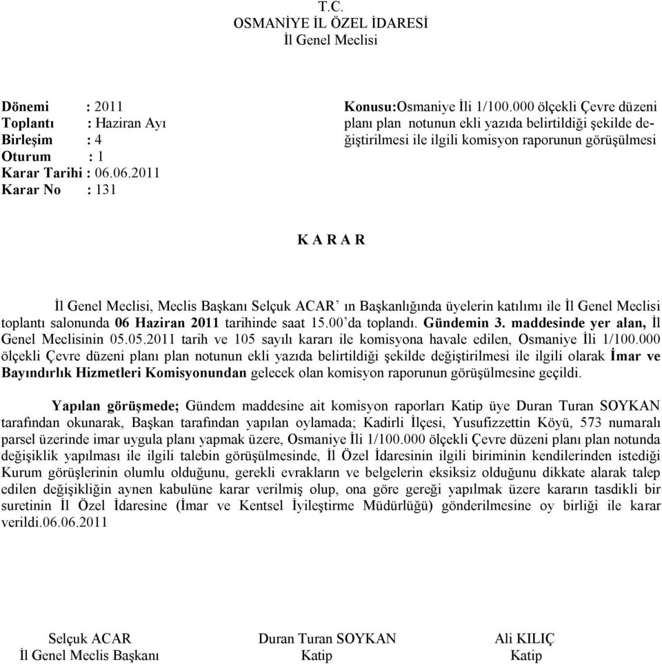 06.06.2011 Karar No : 131 toplantı salonunda 06 Haziran 2011 tarihinde saat 15.00 da toplandı. Gündemin 3. maddesinde yer alan, İl Genel Meclisinin 05.