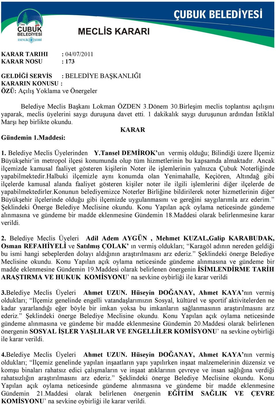 Belediye Meclis Üyelerinden Y.Tansel DEMİROK un vermiş olduğu; Bilindiği üzere İlçemiz Büyükşehir in metropol ilçesi konumunda olup tüm hizmetlerinin bu kapsamda almaktadır.