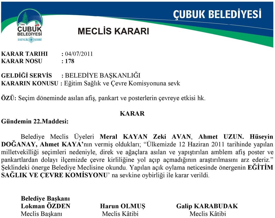 Hüseyin DOĞANAY, Ahmet KAYA nın vermiş oldukları; Ülkemizde 12 Haziran 2011 tarihinde yapılan milletvekilliği seçimleri nedeniyle, direk ve ağaçlara asılan ve yapıştırılan