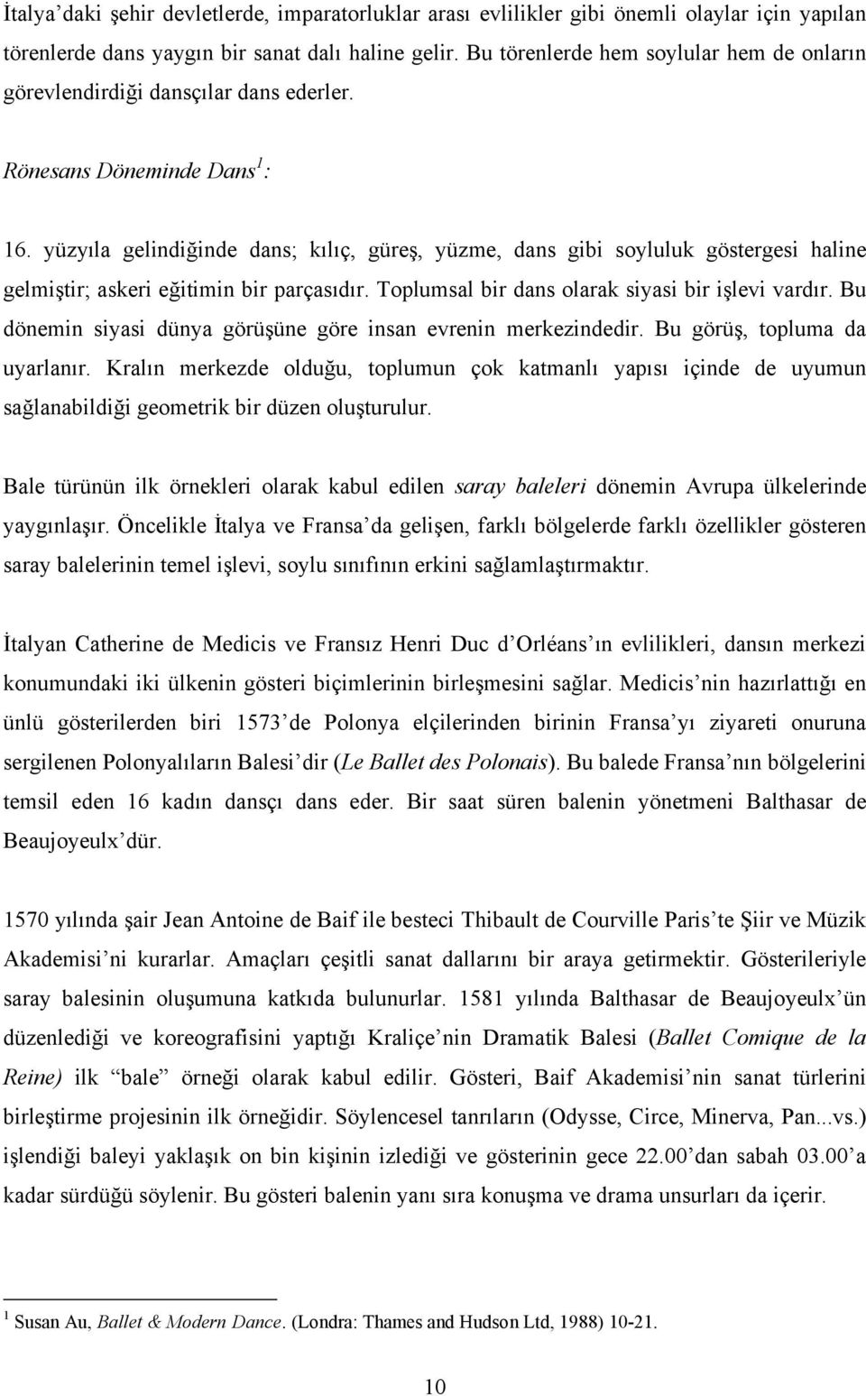 yüzyıla gelindiğinde dans; kılıç, güreş, yüzme, dans gibi soyluluk göstergesi haline gelmiştir; askeri eğitimin bir parçasıdır. Toplumsal bir dans olarak siyasi bir işlevi vardır.