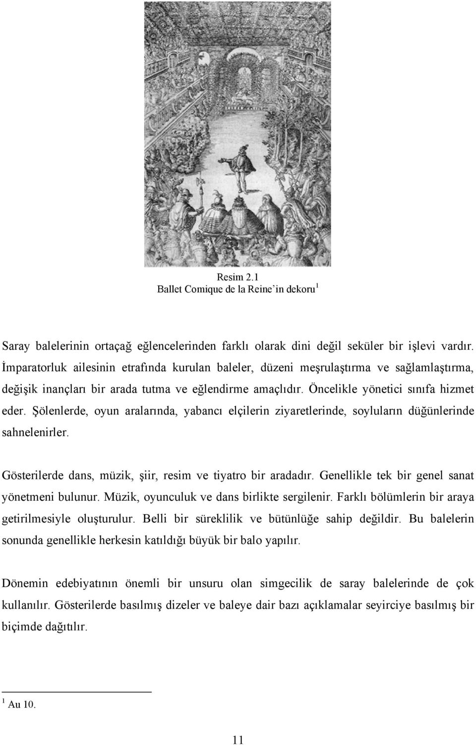 Şölenlerde, oyun aralarında, yabancı elçilerin ziyaretlerinde, soyluların düğünlerinde sahnelenirler. Gösterilerde dans, müzik, şiir, resim ve tiyatro bir aradadır.