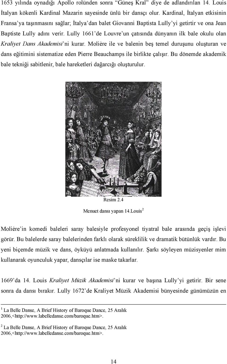 Lully 1661 de Louvre un çatısında dünyanın ilk bale okulu olan Kraliyet Dans Akademisi ni kurar.