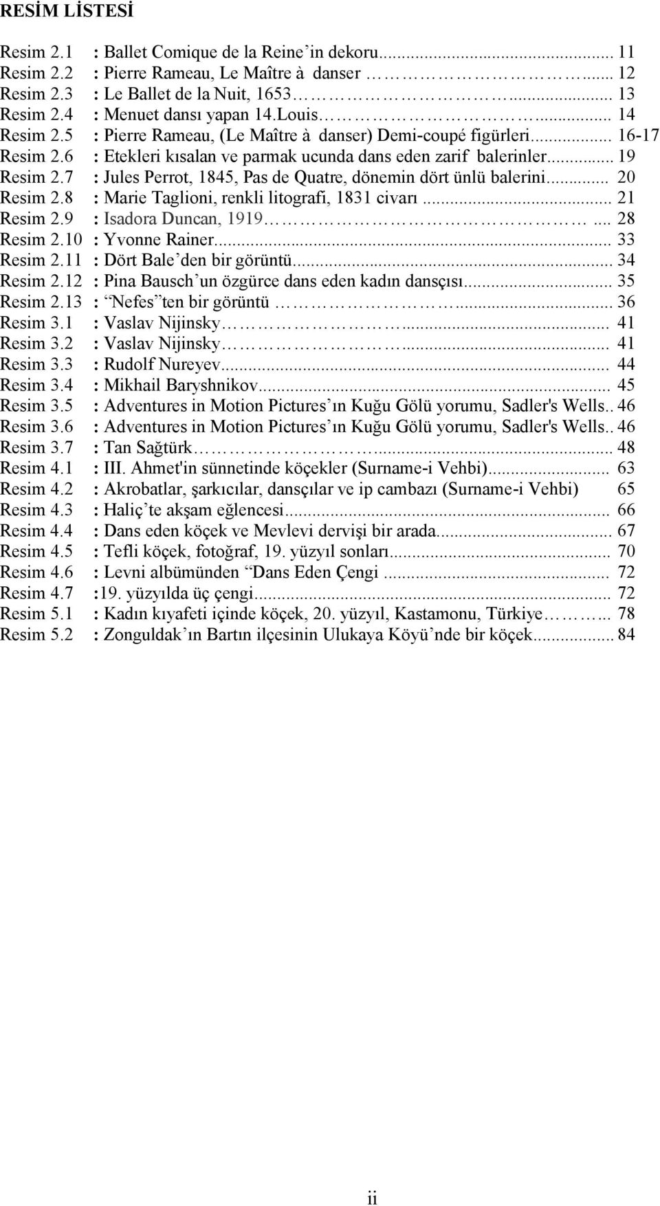 .. 12 : Le Ballet de la Nuit, 1653... 13 : Menuet dansı yapan 14.Louis... 14 : Pierre Rameau, (Le Maître à danser) Demi-coupé figürleri... : Etekleri kısalan ve parmak ucunda dans eden zarif balerinler.