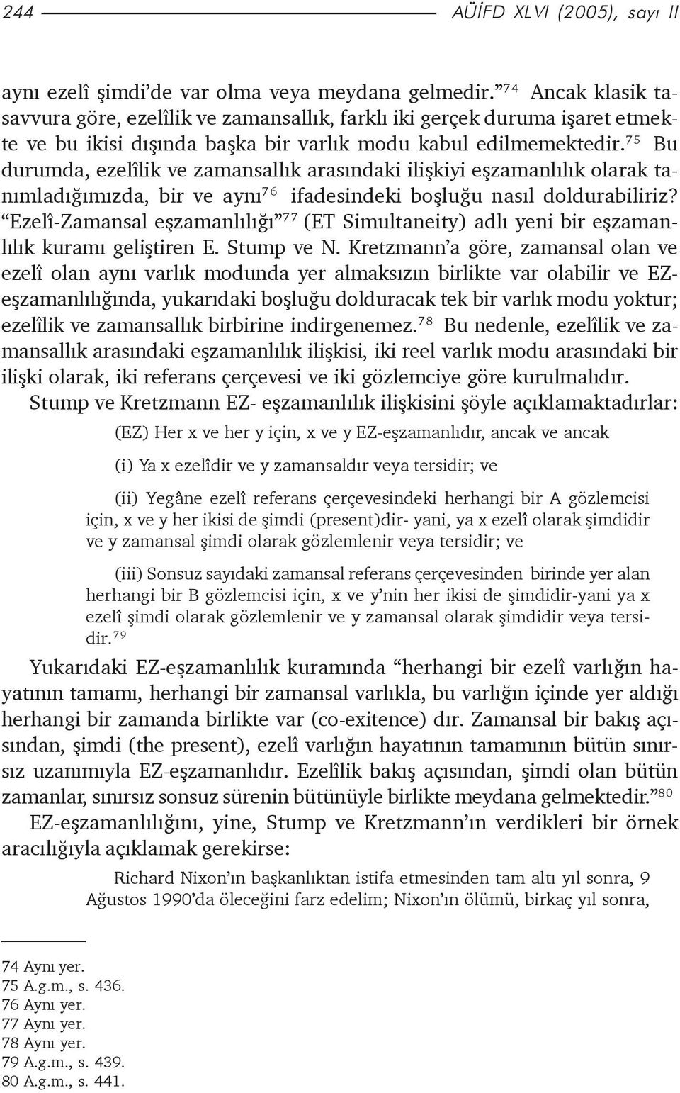 75 Bu durumda, ezelîlik ve zamansallýk arasýndaki iliþkiyi eþzamanlýlýk olarak tanýmladýðýmýzda, bir ve ayný 76 ifadesindeki boþluðu nasýl doldurabiliriz?