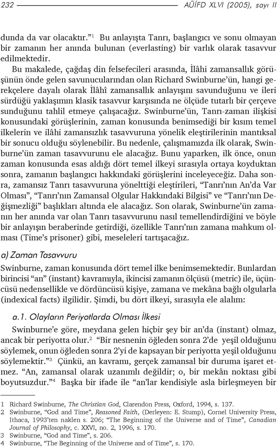 savunduðunu ve ileri sürdüðü yaklaþýmýn klasik tasavvur karþýsýnda ne ölçüde tutarlý bir çerçeve sunduðunu tahlil etmeye çalýþacaðýz.