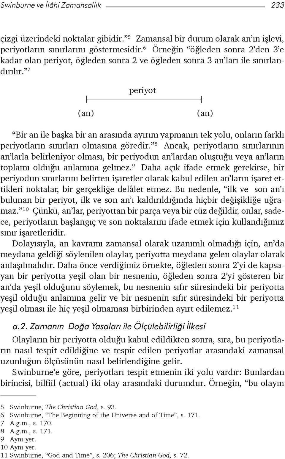 7 periyot (an) (an) Bir an ile baþka bir an arasýnda ayýrým yapmanýn tek yolu, onlarýn farklý periyotlarýn sýnýrlarý olmasýna göredir.