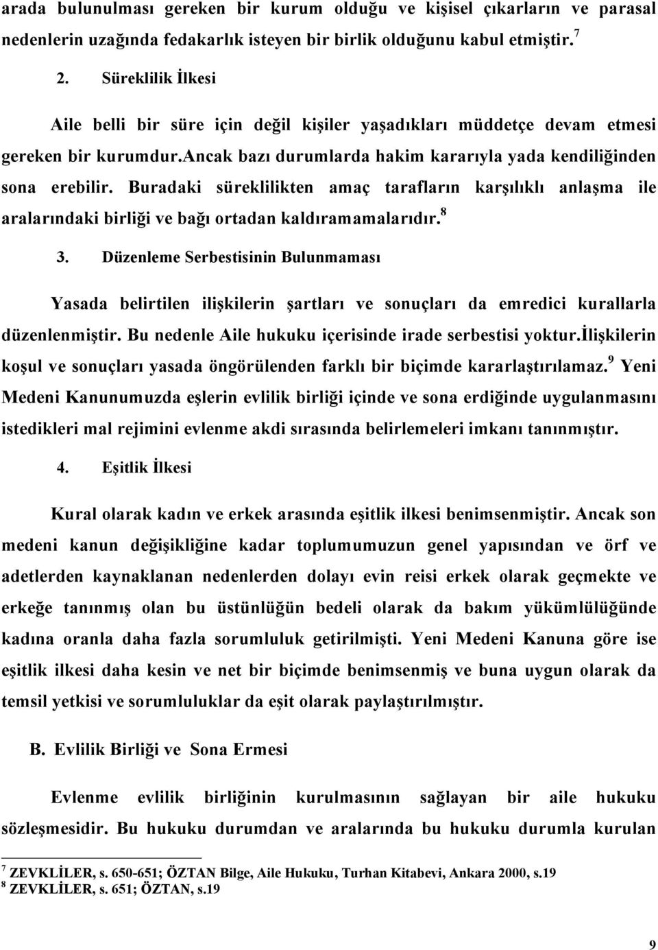 Buradaki süreklilikten amaç tarafların karşılıklı anlaşma ile aralarındaki birliği ve bağı ortadan kaldıramamalarıdır. 8 3.