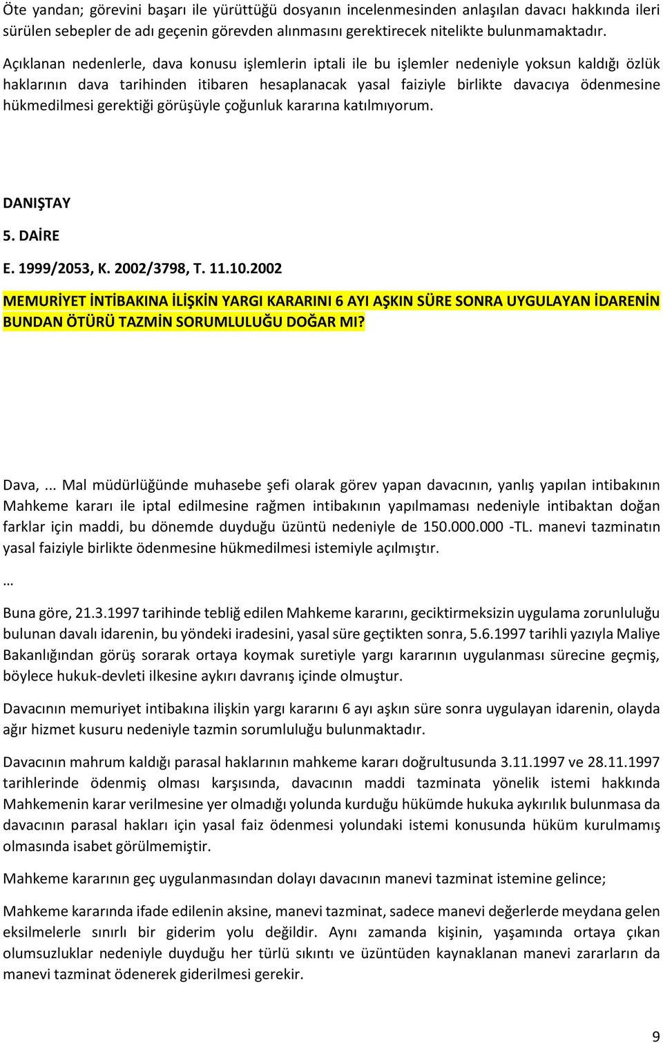 hükmedilmesi gerektiği görüşüyle çoğunluk kararına katılmıyorum. DANIŞTAY 5. DAİRE E. 1999/2053, K. 2002/3798, T. 11.10.