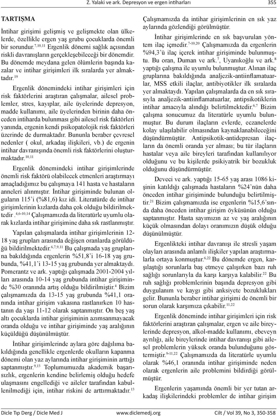 19 Ergenlik dönemindeki intihar girişimleri için risk faktörlerini araştıran çalışmalar, ailesel problemler, stres, kayıplar, aile üyelerinde depresyon, madde kullanımı, aile üyelerinden birinin daha